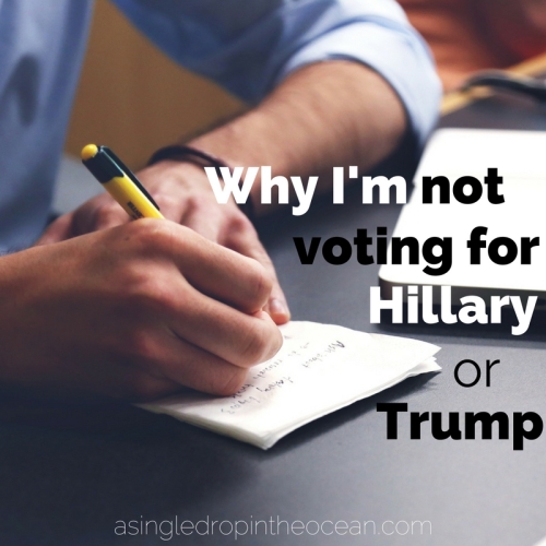 Why I'm not voting for Hilary or Trump at A Drorp in the Ocean
